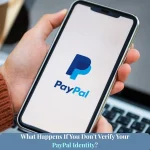 What Happens If You Don’t Verify Your PayPal Identity?