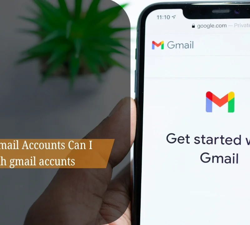 How Many Gmail Accounts Can I have